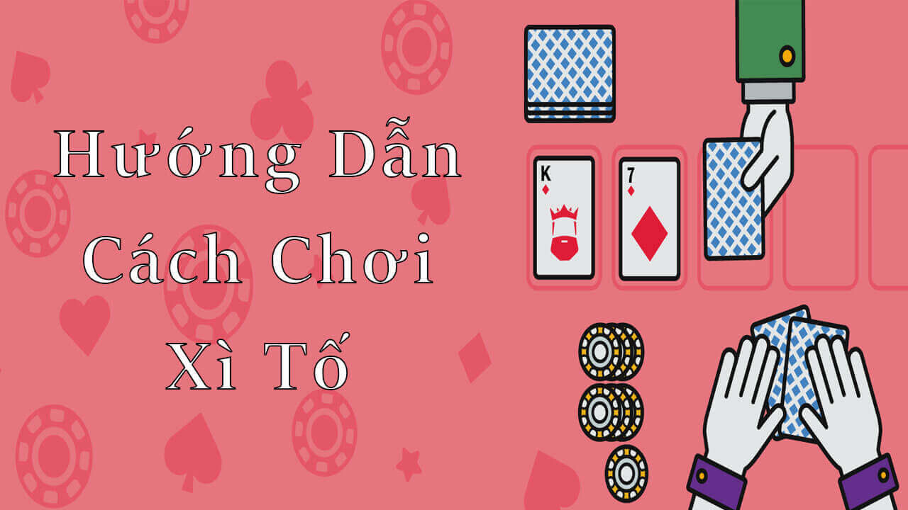 Cách chơi Xì tố khá đơn giản 