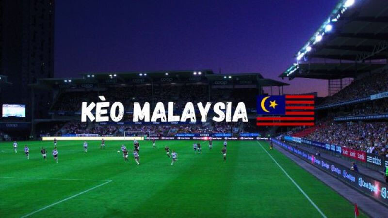 Giới thiệu về kèo Malaysia 